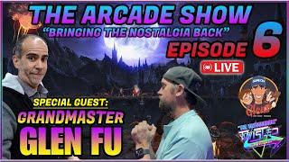 The Arcade Show Episode 6 with Grand Master GLEN FU!