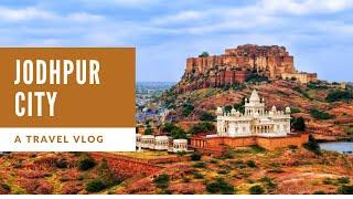 JODHPUR | Travel Vlog | Places To Visit & See | The Complete Travel Guide | Rajasthan Road Trip E03