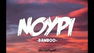 NOYPI - BAMBOO (LYRICS)