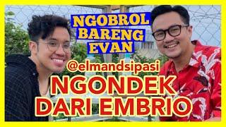 ELMAND NGONDEK DARI EMBRIO | NGOBROL BARENG EVAN ( @ELMANDSIPASI )