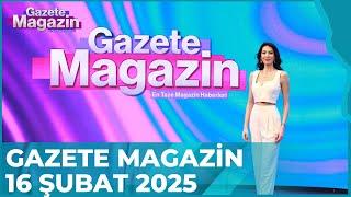 Gazete Magazin | 16 Şubat 2025 @GazeteMagazin