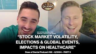 Stock Market Volatility, Elections & Global Events, Impacts on Healthcare; @pat.the.dentist Chat