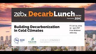 Decarbonization in Cold Climates. ZEBx Decarb Lunch Jan 24, 2025