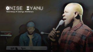 Rotimikeys ft  Gbenga Akinfenwa - ONISE IYANU