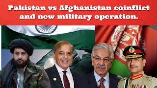 Pakistan vs Afghanistan coinflict and new military operation.