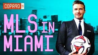 MLS in Miami - David Beckham Effect 2.0