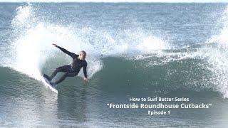 How to Surf Better Series "Frontside Roundhouse Cutbacks" Ep  1