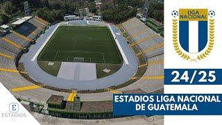 ESTADIOS LIGA NACIONAL DE GUATEMALA 24/25