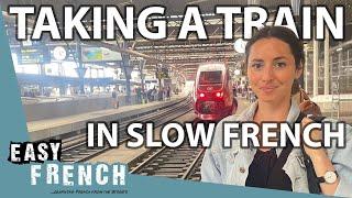 Taking a Train From Paris to Brussels (In Slow French) | Super Easy French 170