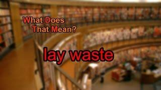 What does lay waste mean?