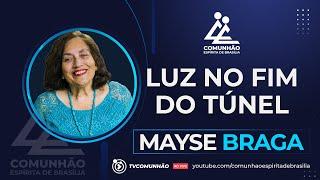 Mayse Braga | LUZ NO FIM DO TÚNEL (PALESTRA ESPÍRITA)
