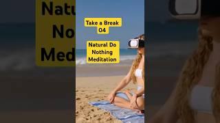 Take a Break Dec 04 (Meditation A - Z) Natural Do Nothing Meditation