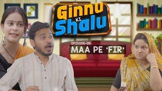 Maa pe FIR ? | Ginnu Ki Shalu | Ep  05 | Flying Teer