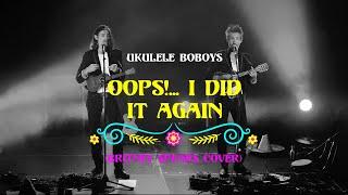 Oops!... I did it again  (Britney Spears cover) - Ukulele Boboys