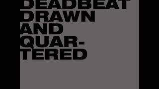 Deadbeat : Drawn And Quartered
