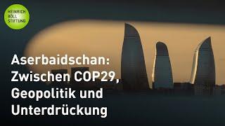 Zwischen COP29, Geopolitik und Unterdrückung