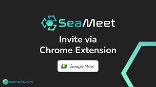 Invite via Chrome Extension | SeaMeet | Google Meet AI Real-time Meeting Transcription & Notes