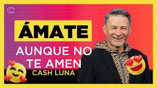 Pastor Cash Luna - Ámate aunque no te amen | Prédicas cristianas 2024