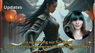 Are we shining our full light? Groups | Terran memories | Elena Danaan index & other updates