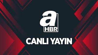 A Haber Canlı -  #Canlı Yayın ᴴᴰ - Canlı TV İzle | A Haber