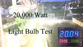 20,000 Watt Light Bulb Test