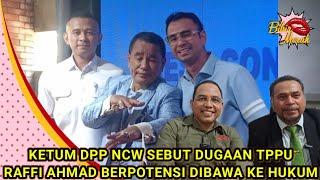  KETUA UMUM DPP NCW SEBUT DUGAAN TPPU RAFFI AHMAD BERPOTENSI DIBAWA KE RANAH HUKUM