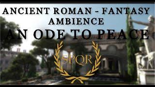 Ancient Roman | Fantasy Ambience - An Ode to Peace