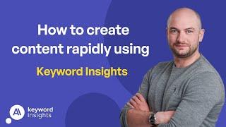 How to create content rapidly using Keyword Insights