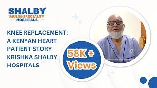 Knee Replacement: A Kenyan Heart Patient Story | Krishna Shalby Hospitals