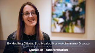 By Healing Others, She Healed Her Autoimmune Disease