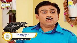 Show Piece?! | FULL MOVIE | PART 2 | Taarak Mehta Ka Ooltah Chashmah - Ep 704 to 706