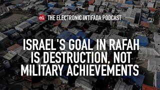 Israel's goal in Rafah is destruction, not military achievements