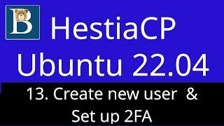 13. HestiaCP create new user - Set up 2 factor authentication 2FA -  HestiaCP Tutorial Ubuntu 22.04