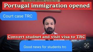 Portugal immigration new updates / courts case / convert student visa to TRC