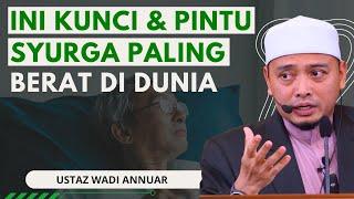 Ini Kunci Dan Pintu Syurga Paling Berat - Ustaz Wadi Annuar