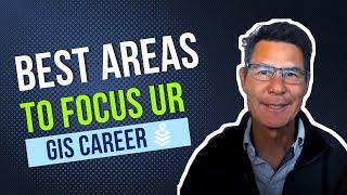 Best areas to focus your GIS career