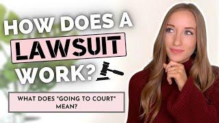 HOW DOES A LAWSUIT WORK? // WHAT DOES “GOING TO COURT” MEAN?