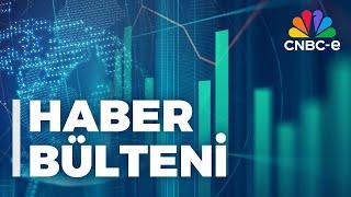 CNBC-e HABER BÜLTENİ -  7 Mart 2025  | CNBC-e