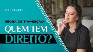 Quem tem direito à regra de transição?