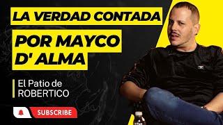 LA VERDAD CONTADA POR MAYCO D ALMA/ROBERTICO COMEDIANTE/EL PATIO DE ROBERTICO