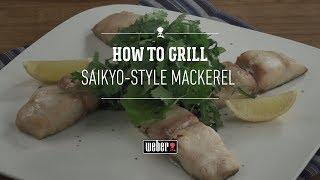 Grilled Saikyo-style Saba Mackerel | Grilling the Weber Way