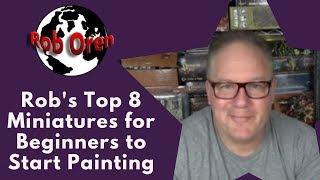 Rob's Top 8 Miniatures for Beginners to start Painting