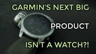 GARMIN'S Next HIT Product WON'T Be A WATCH?!