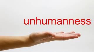 How to Pronounce unhumanness - American English