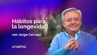 Hábitos para la longevidad - con Jorge Carvajal.