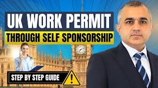 Get Your UK Work Permit Through Self-Sponsorship | Step-by-Step Guide 2024