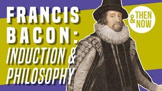 Francis Bacon: Introduction to the Philosophy of Induction