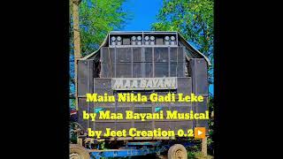 Main Nikala Gadi Leke by Maa Bayani Musical kendrapada Marsaghai by Jeet Creation 0.2▶️