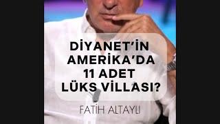 Diyanet’in Amerika’da 11 adet lüks villası? - Fatih Altaylı