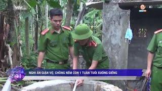 Cực sốc - Giận vợ, Chồng ném con 1TUẦN TUỔI xuống giếng | tin nóng 24h